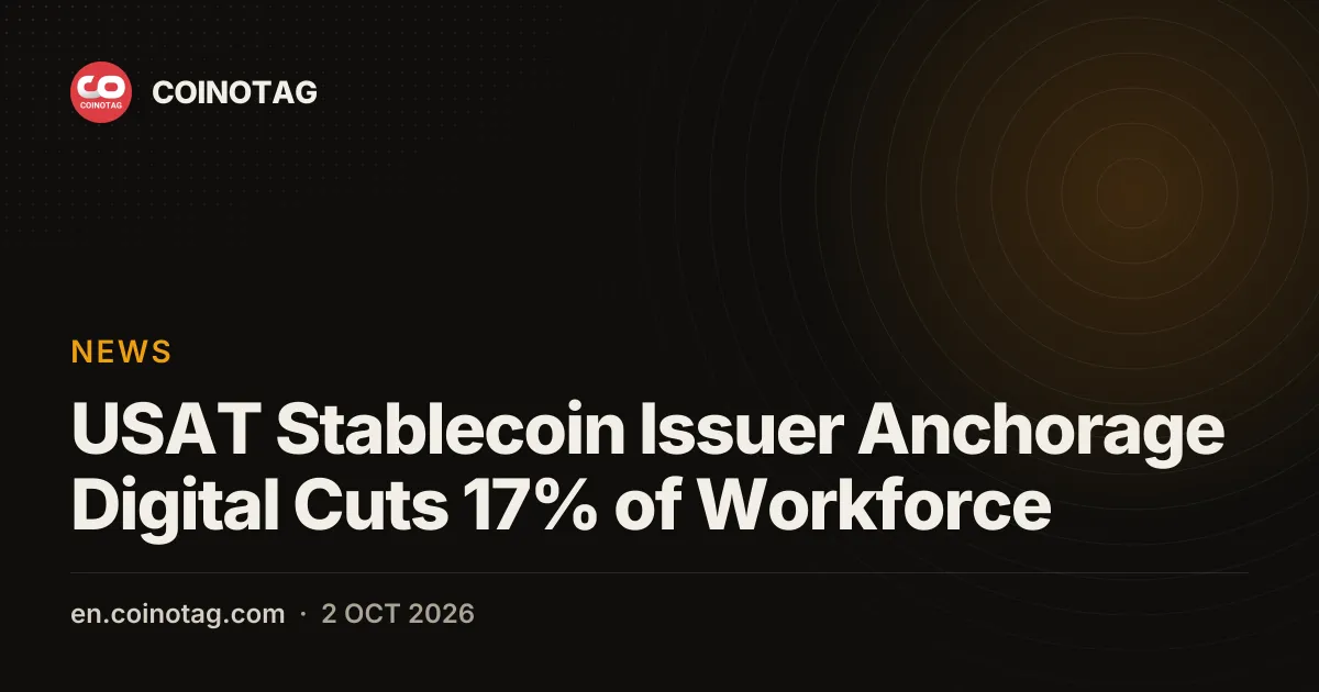 Anchorage Digital, émetteur de l'USAT stablecoin de Tether, supprime 17 % de ses effectifs