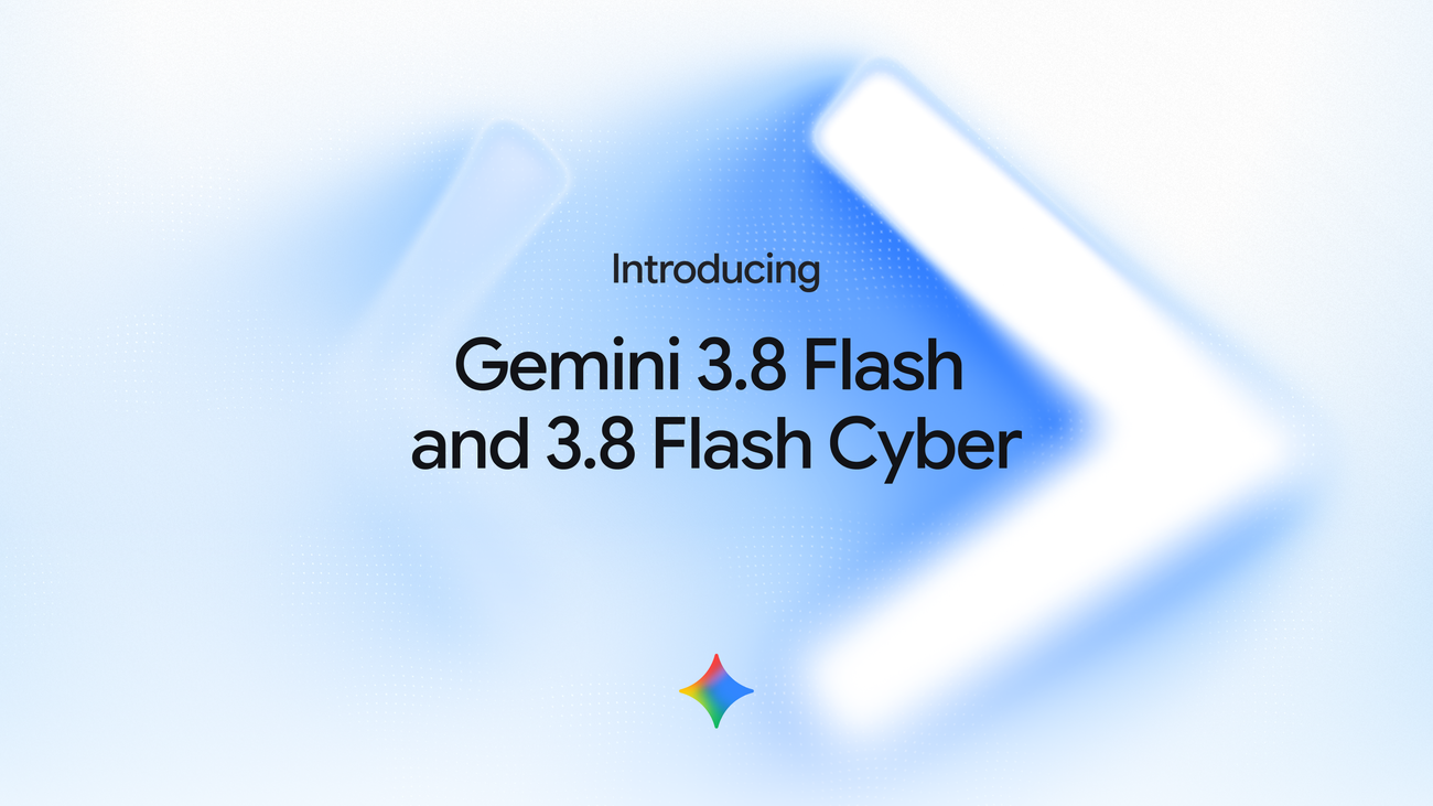 Google DeepMind presenta Gemini 3.8 Flash y 3.8 Flash Cyber para flujos de trabajo agénticos y ciberseguridad