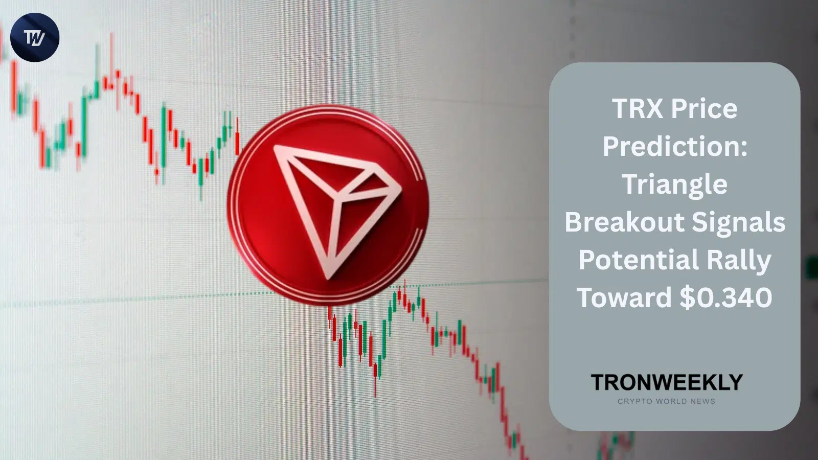 Prognoza ceny TRX: wybicie z trójkąta sygnalizuje potencjalną zwyżkę w kierunku 0,340 USD