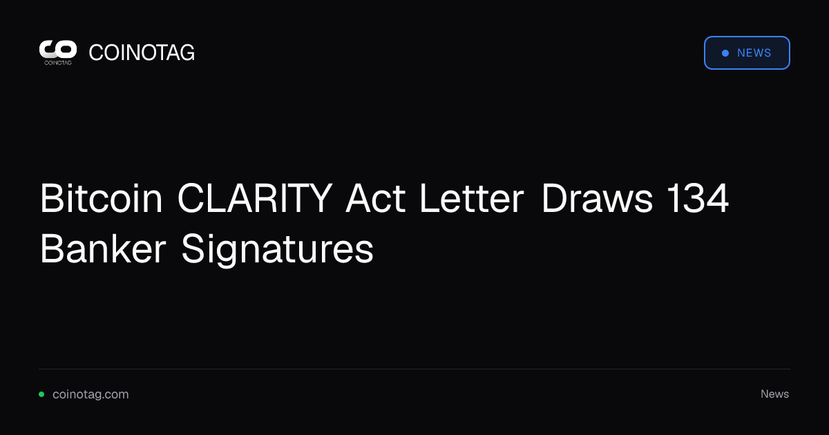 Письмо по Bitcoin CLARITY Act собрало 134 подписи банковских представителей