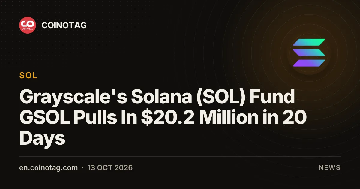 Grayscaleのソラナ(SOL)ファンドGSOL、20日間で2020万ドルを調達 — Arkhamデータが判明