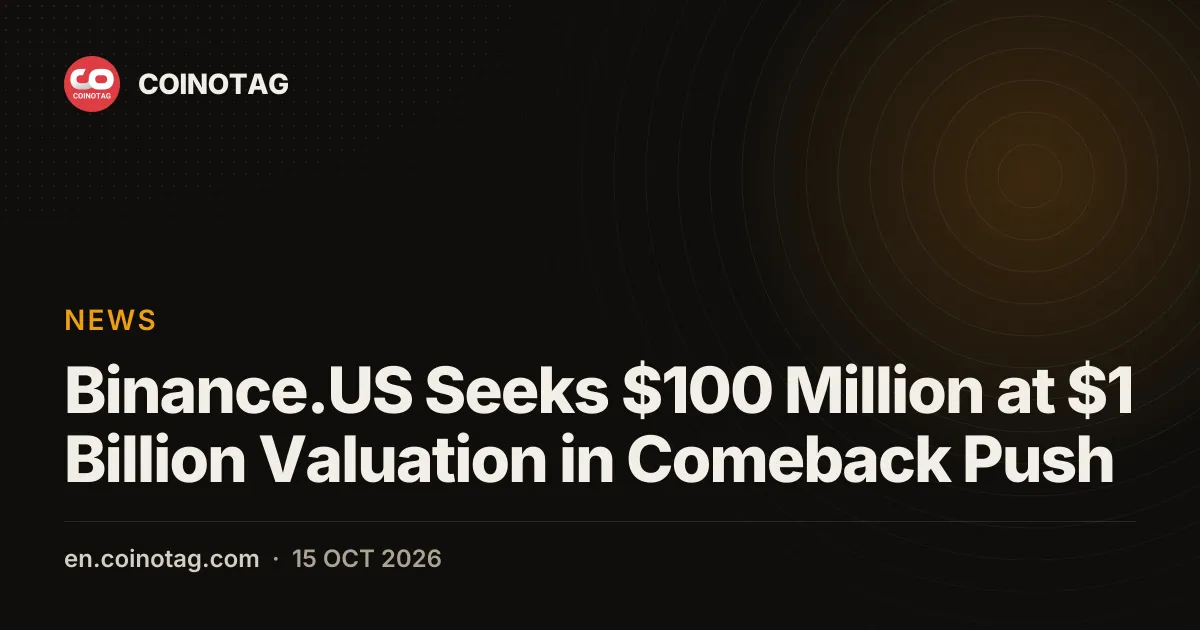 Binance.US привлекает до $100 млн при оценке в $1 млрд в рамках возвращения на рынок