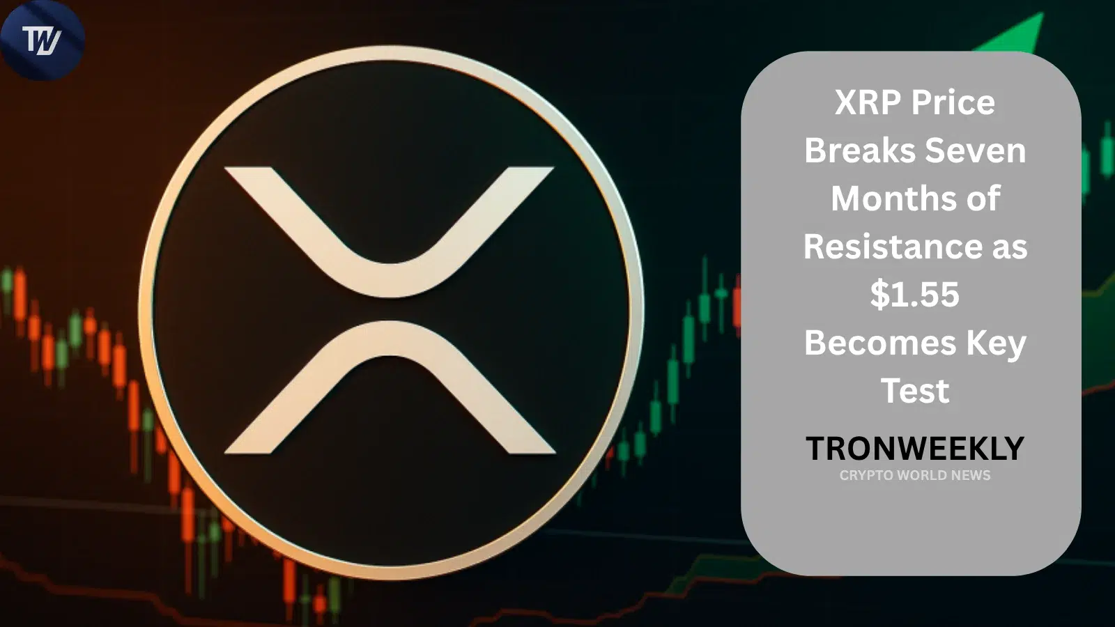 Cena XRP przebija 7 miesięcy oporu, a poziom $1.55 staje się kluczowym testem