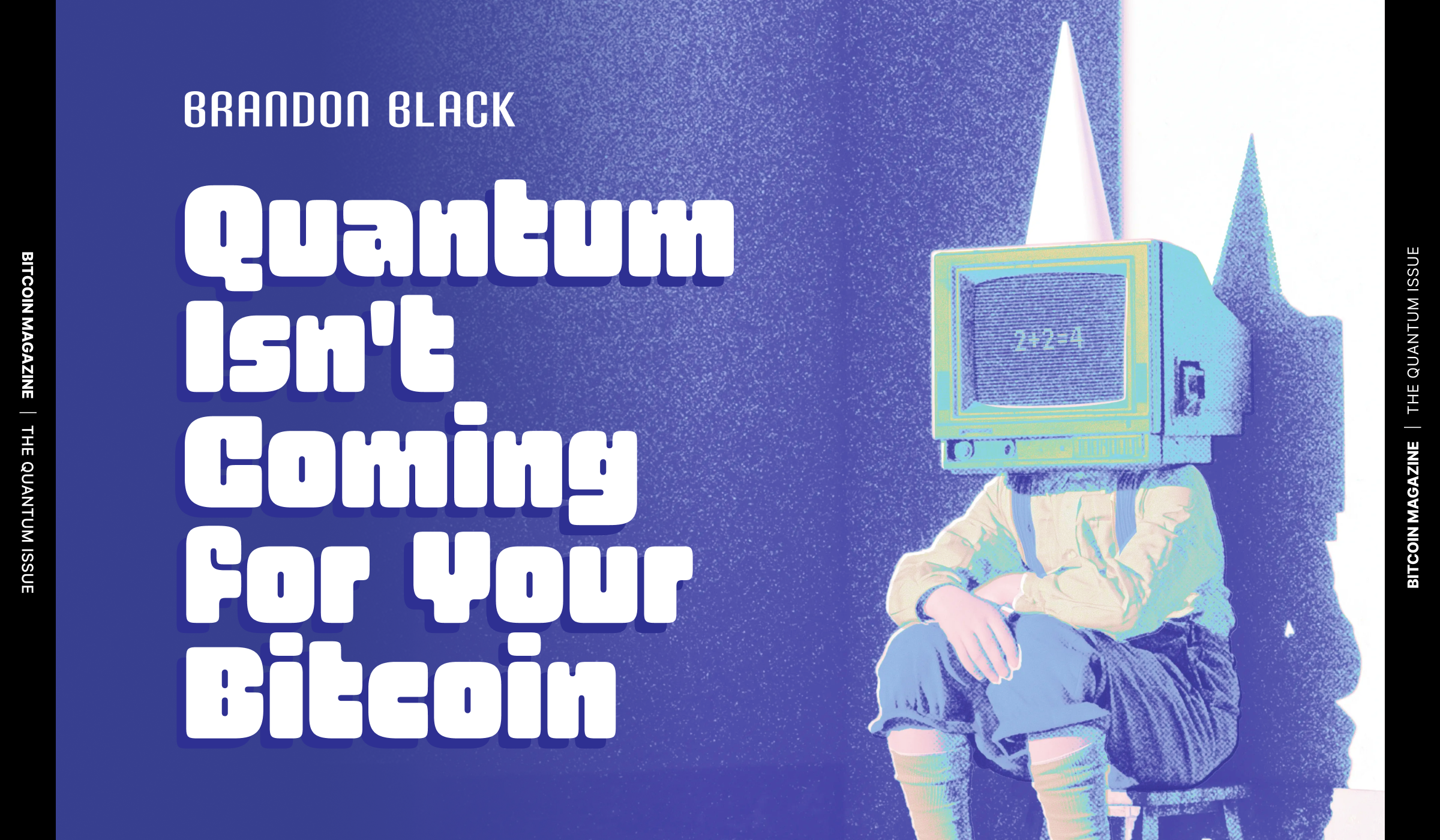 Quantum Isn't Coming for Your Bitcoin: Bitcoin Magazine Print Issue Argues Quantum Threat Remains FUD