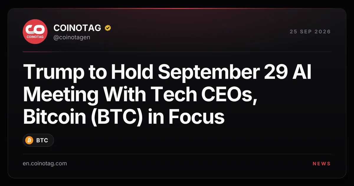 Trump to Meet Tech CEOs on September 29 for AI Talks, With Bitcoin (BTC) in Focus