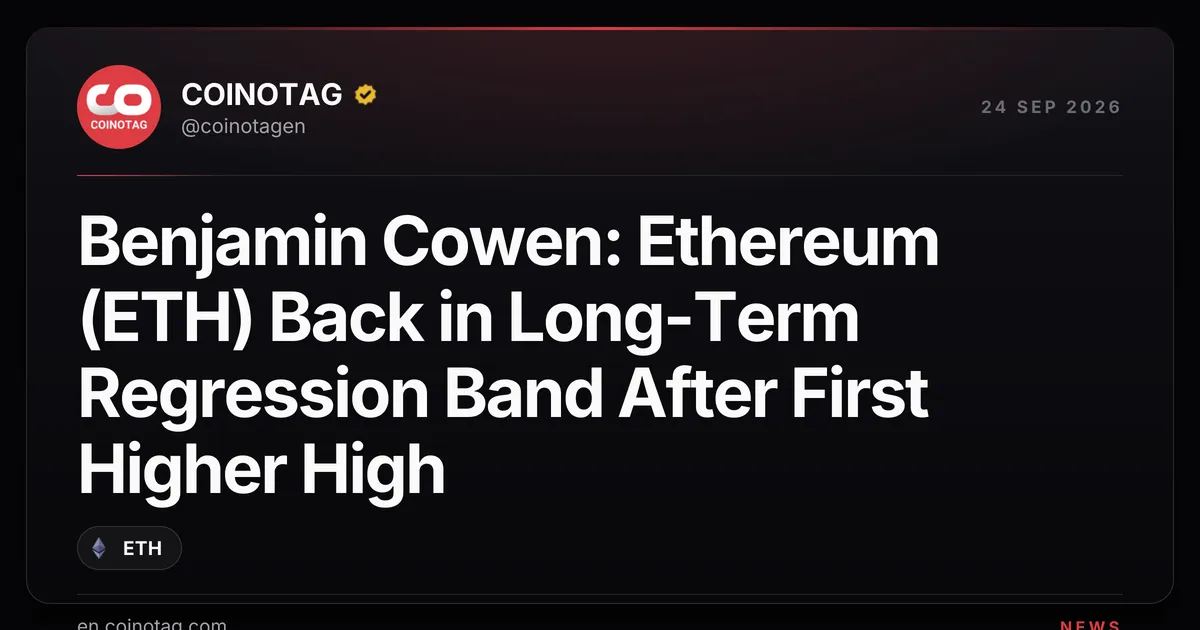 Benjamin Cowen: Ethereum (ETH) nach erstem Higher High wieder im langfristigen Regressionsband