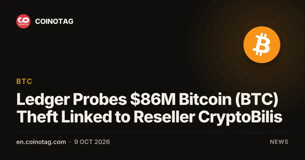 Ledger bada kradzież Bitcoina (BTC) o wartości 86 mln dolarów związaną z odsprzedawcą CryptoBilis
