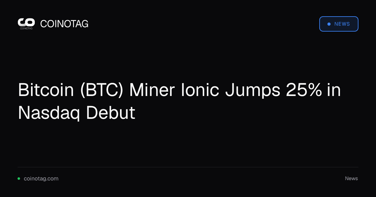 Bitcoin Miner Ionic Rises 25% in Nasdaq Debut