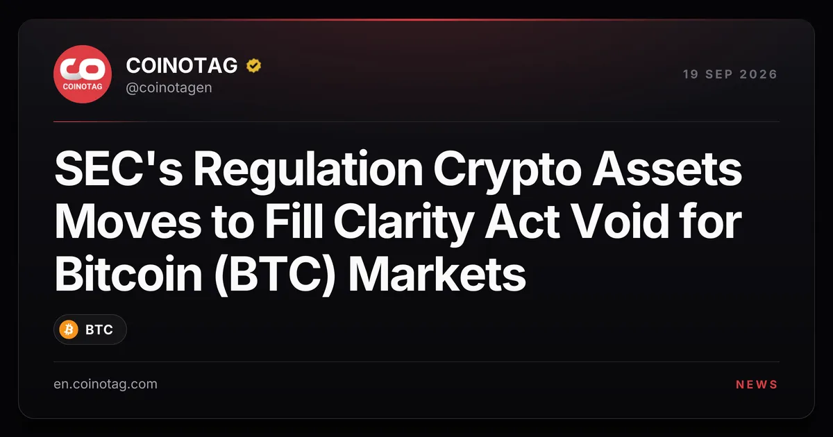 Регулирование SEC «Crypto Assets» призвано заполнить пробел после провала Clarity Act на рынках Bitcoin (BTC)