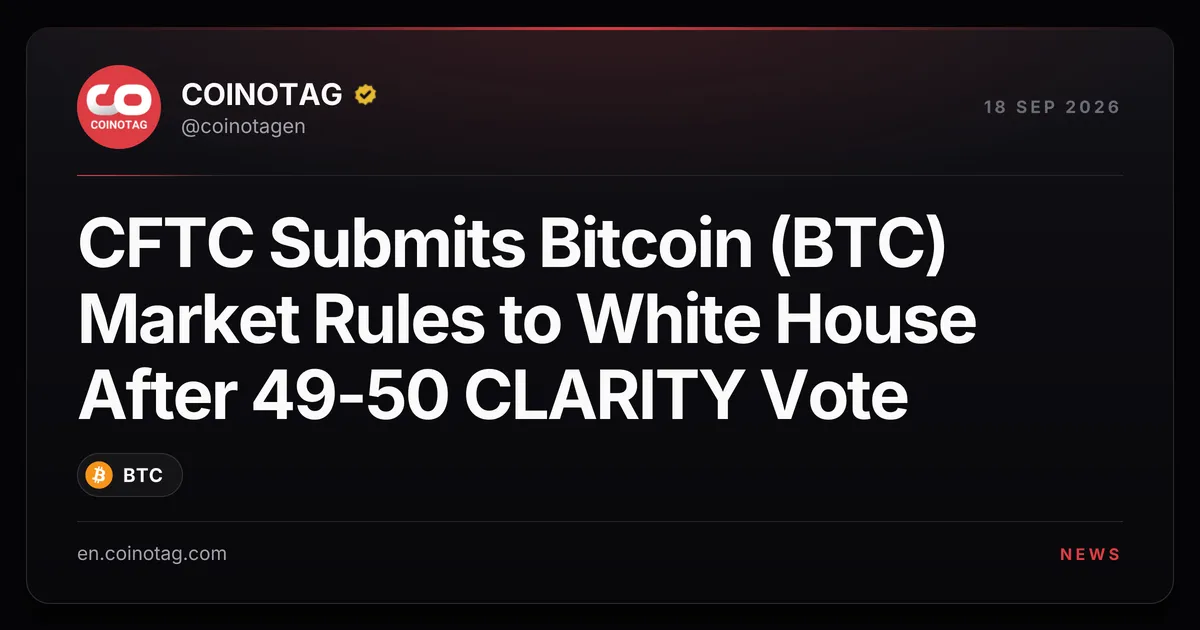 CFTC передала правила рынка Bitcoin (BTC) в Белый дом после голосования по CLARITY Act 49–50