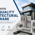 How to Choose High-Quality Architectural Hardware for Modern Construction Projects