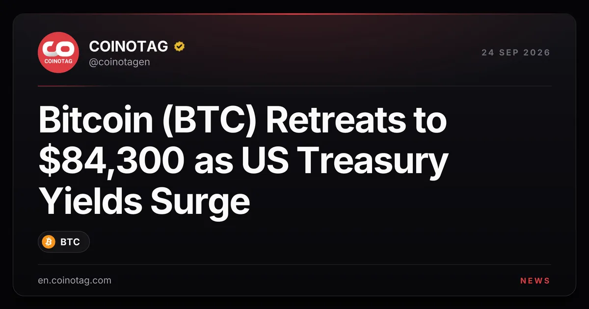Bitcoin (BTC) recule à 84 300 $ alors que les rendements du Trésor américain bondissent à leur plus haut depuis 2007