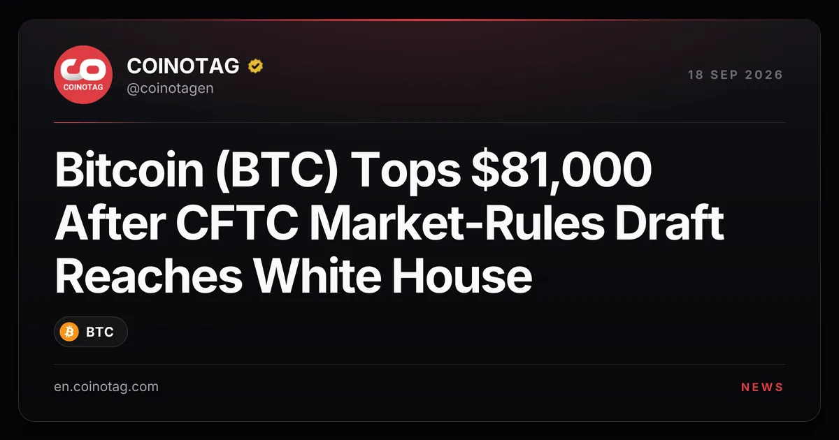 Bitcoin supera gli 81.000 dollari mentre la bozza di regole di mercato della CFTC arriva alla Casa Bianca