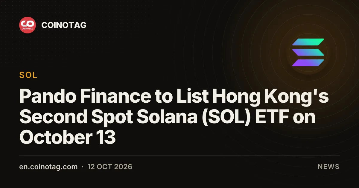 Pando Finance wprowadzi 13 października drugi w Hongkongu spotowy ETF na Solanę (SOL)