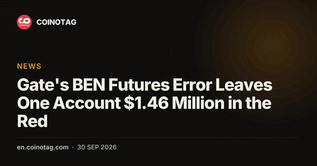 Gate 的 BEN 期貨錯誤使一個帳戶虧損 146 萬美元