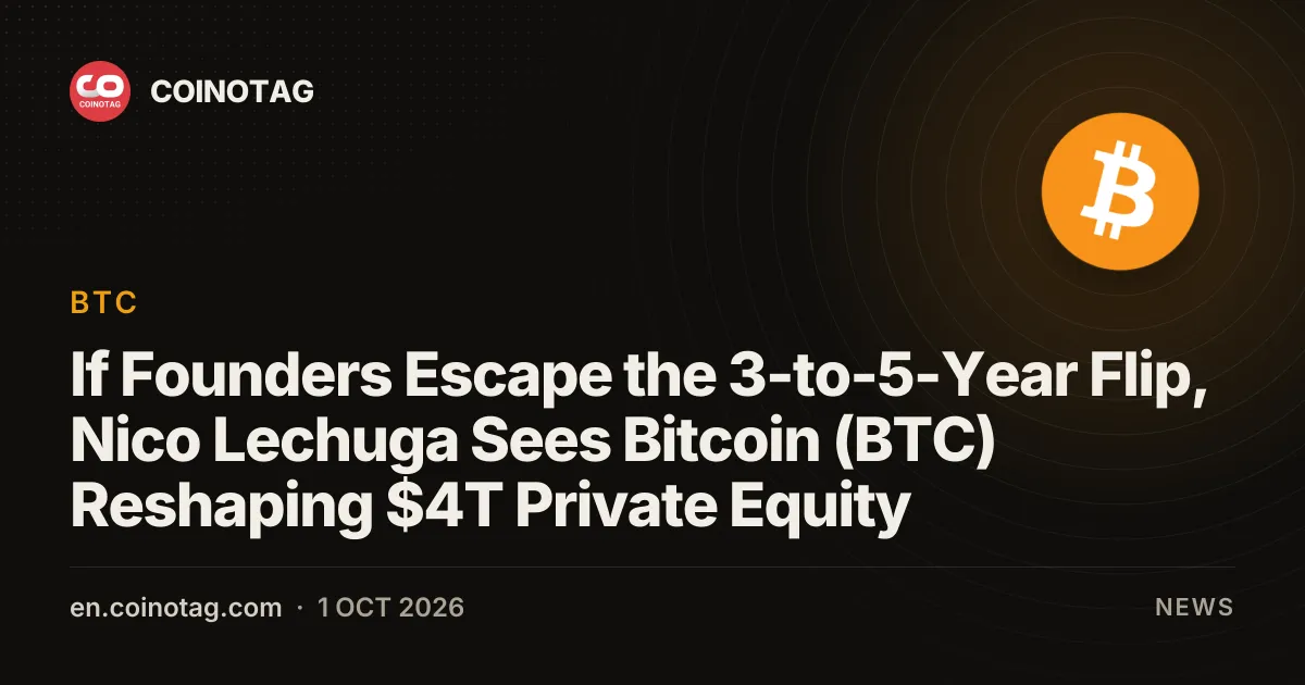 Nico Lechuga estime que le Bitcoin (BTC) pourrait restructurer le secteur du private equity de 4 000 milliards de dollars si les fondateurs échappent à la revente à 3-5 ans