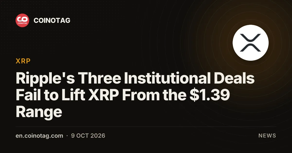 Три институциональные сделки Ripple не смогли поднять XRP из диапазона $1.39