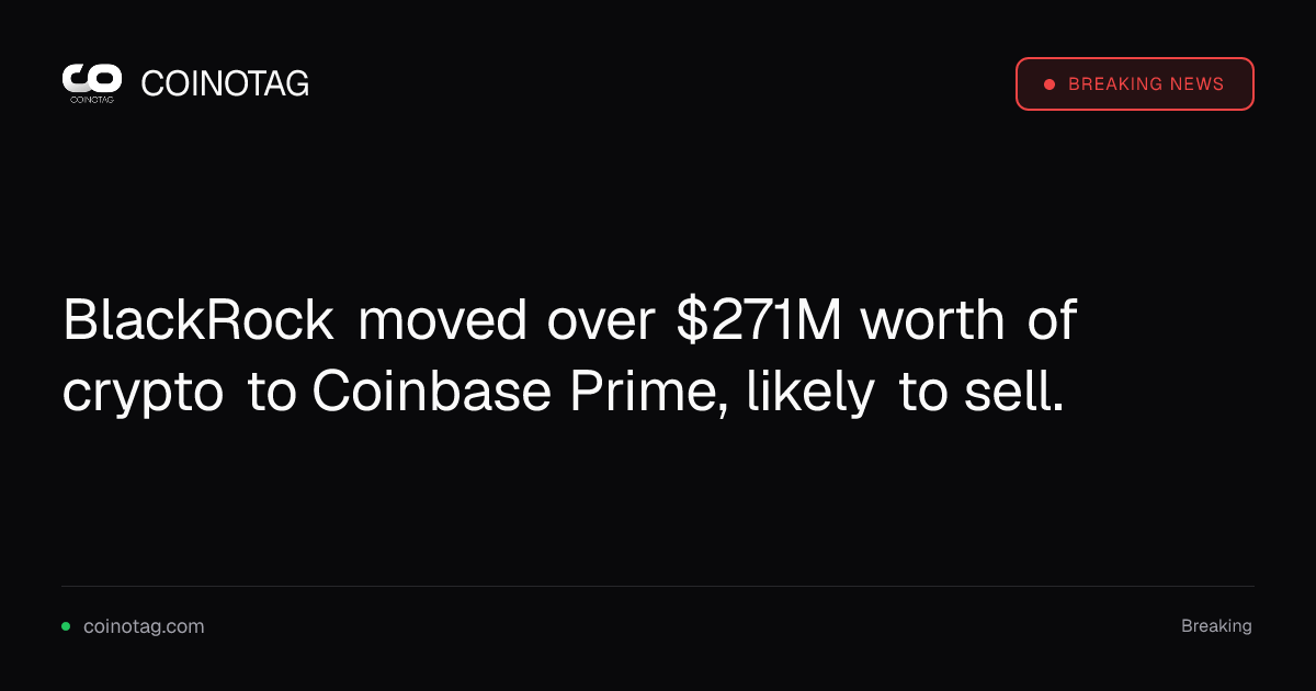 Coinotag сообщил, что BlackRock перевела криптовалюту на сумму более $271 млн на Coinbase Prime
