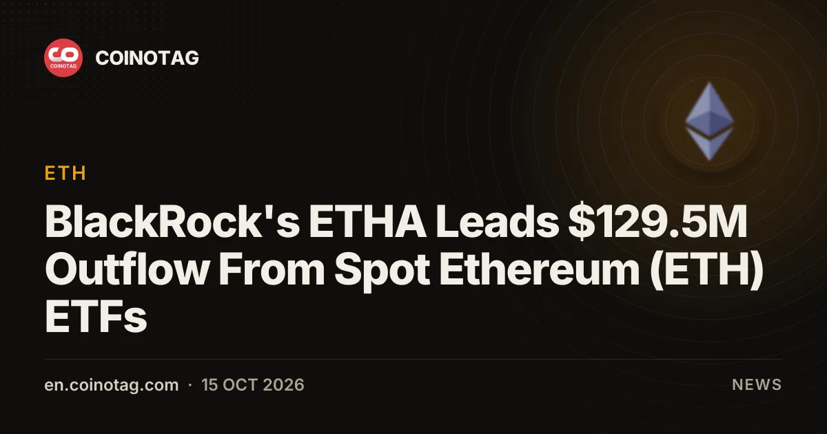 ETHA от BlackRock лидирует по оттоку $129,5 млн из спотовых ETF на Ethereum (ETH)