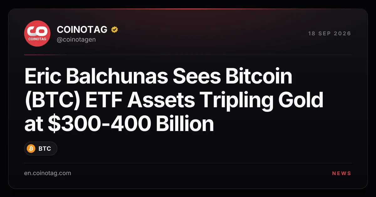 Eric Balchunas di Bloomberg prevede ETF Bitcoin (BTC) con asset pari al triplo dell'oro, tra 300 e 400 miliardi di dollari