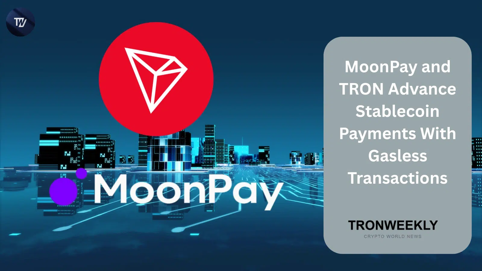 MoonPay and TRON Enable Gasless Transactions to Advance Stablecoin Payments