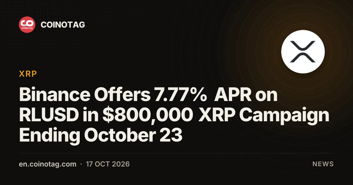 Binance предлагает 7,77% годовых по RLUSD в рамках кампании с призовым фондом в XRP на 800 000 долларов, которая завершится 23 октября