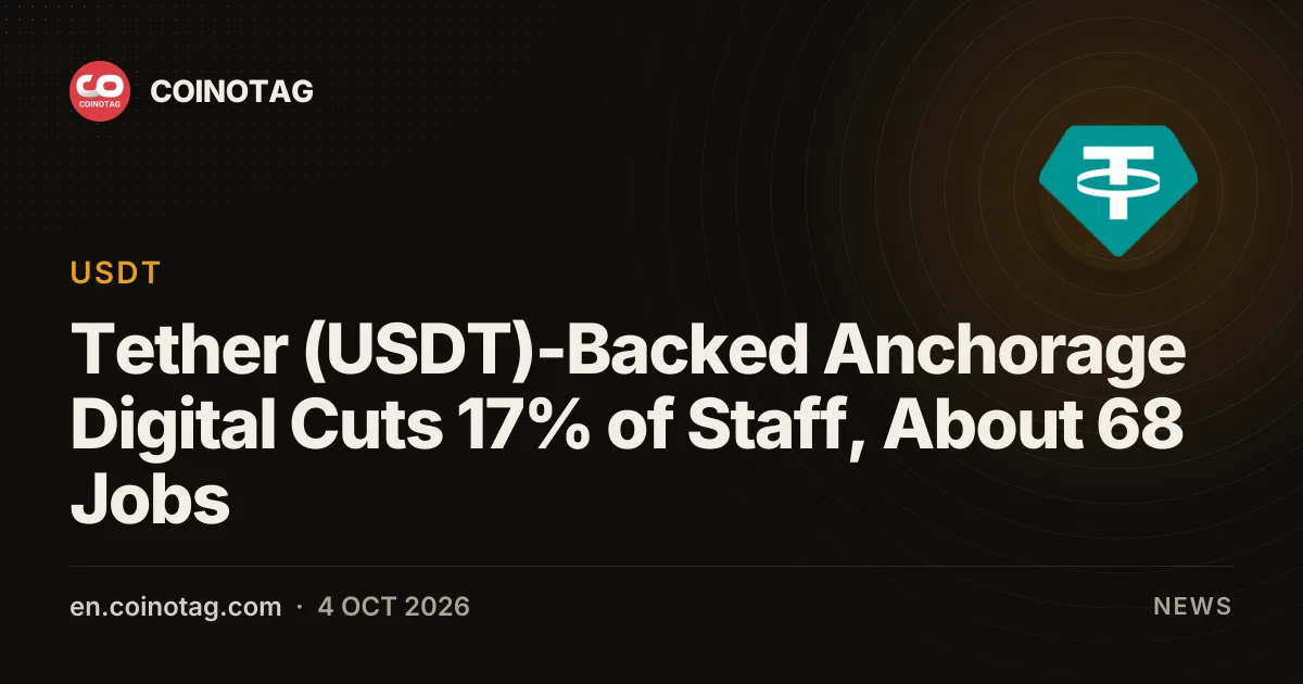 Anchorage Digital, sostenuta da Tether, taglia il 17% del personale: circa 68 posti di lavoro