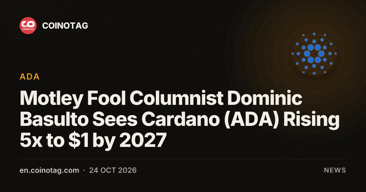 Il opinionista di Motley Fool Dominic Basulto vede Cardano (ADA) salire di 5 volte fino a 1 dollaro entro il 2027