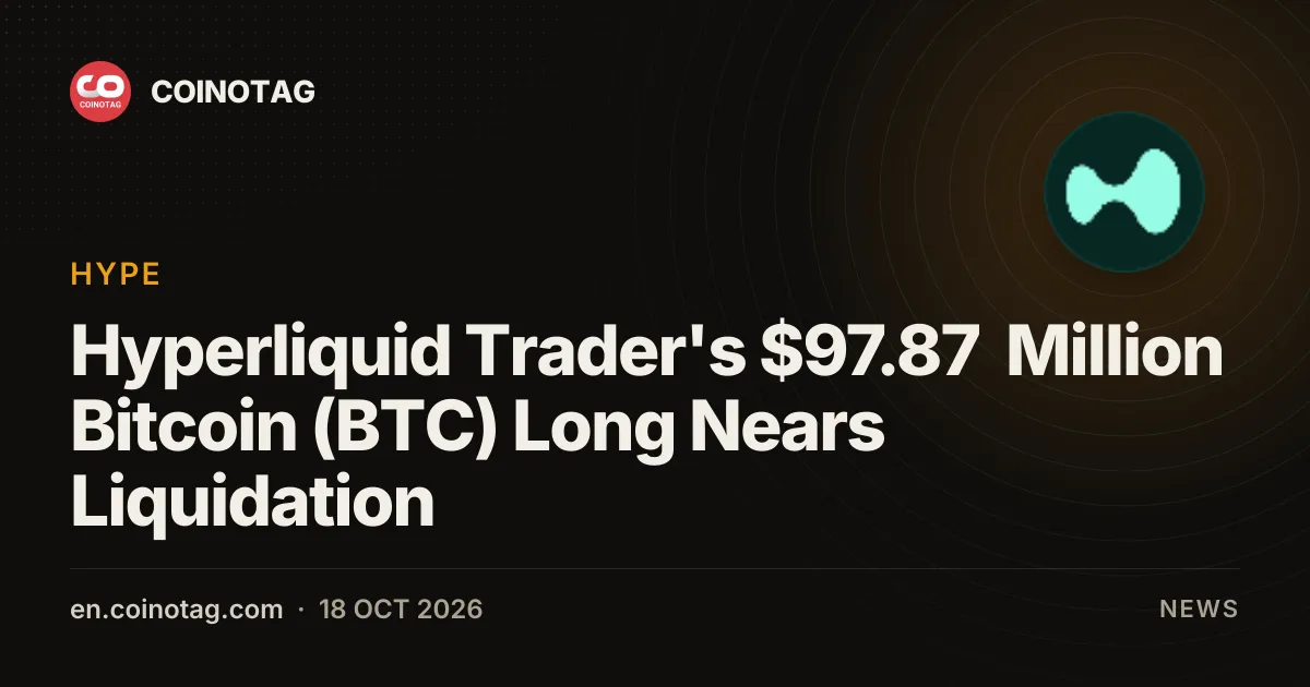 Длинная позиция трейдера Hyperliquid на 97,87 млн долларов в Bitcoin (BTC) близка к ликвидации
