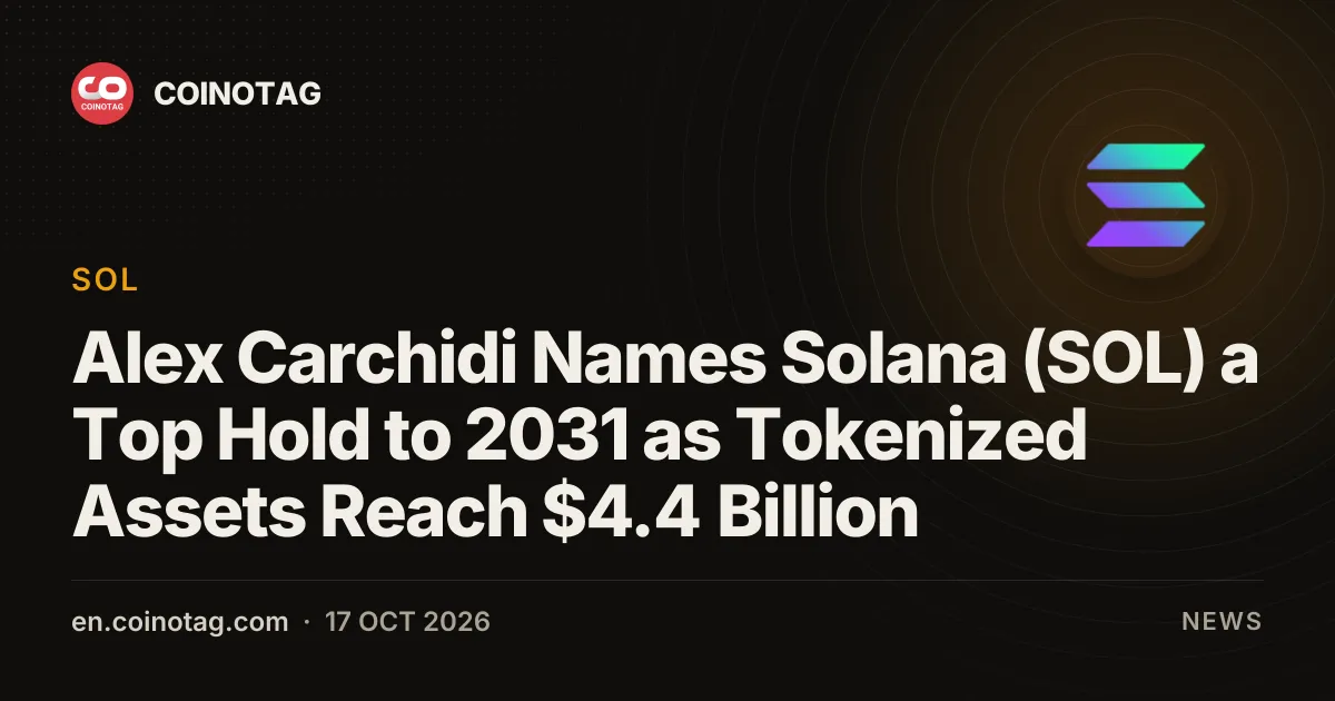 Алекс Карчиди назвал Solana (SOL) одной из основных позиций до 2031 года на фоне роста токенизированных активов до $4,4 млрд