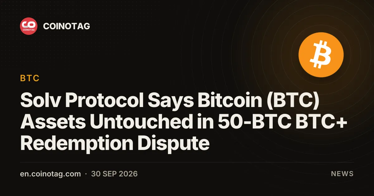 Solv Protocol Says Bitcoin (BTC) Assets Untouched in 50-BTC BTC+ Redemption Dispute