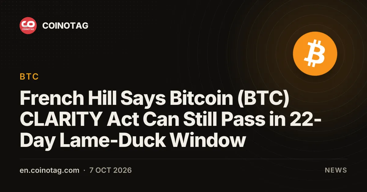 French Hill zegt dat de Bitcoin (BTC) CLARITY Act nog kan worden aangenomen in het ruim van 22 dagen tijdens de lame-duckperiode