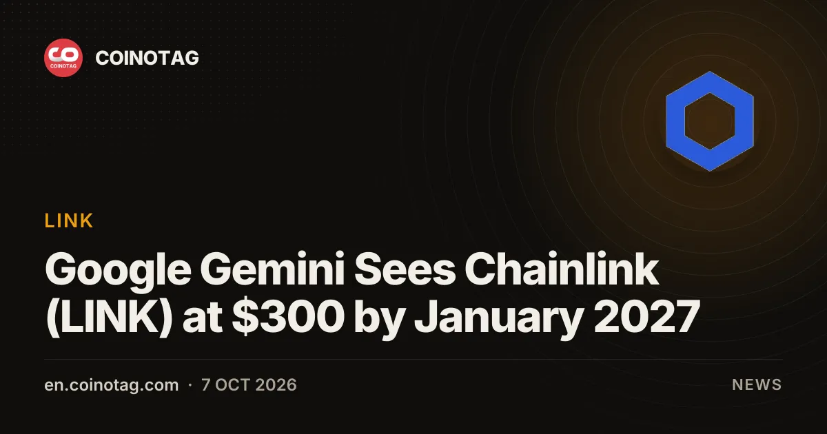 Google Gemini przewiduje cenę Chainlink (LINK) na poziomie 300 dolarów do stycznia 2027 roku
