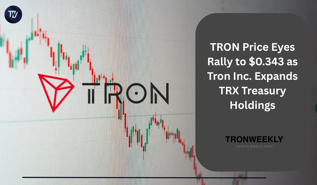 TRON peilt Anstieg auf $0.343 an, während Tron Inc. die TRX-Treasury-Bestände ausbaut