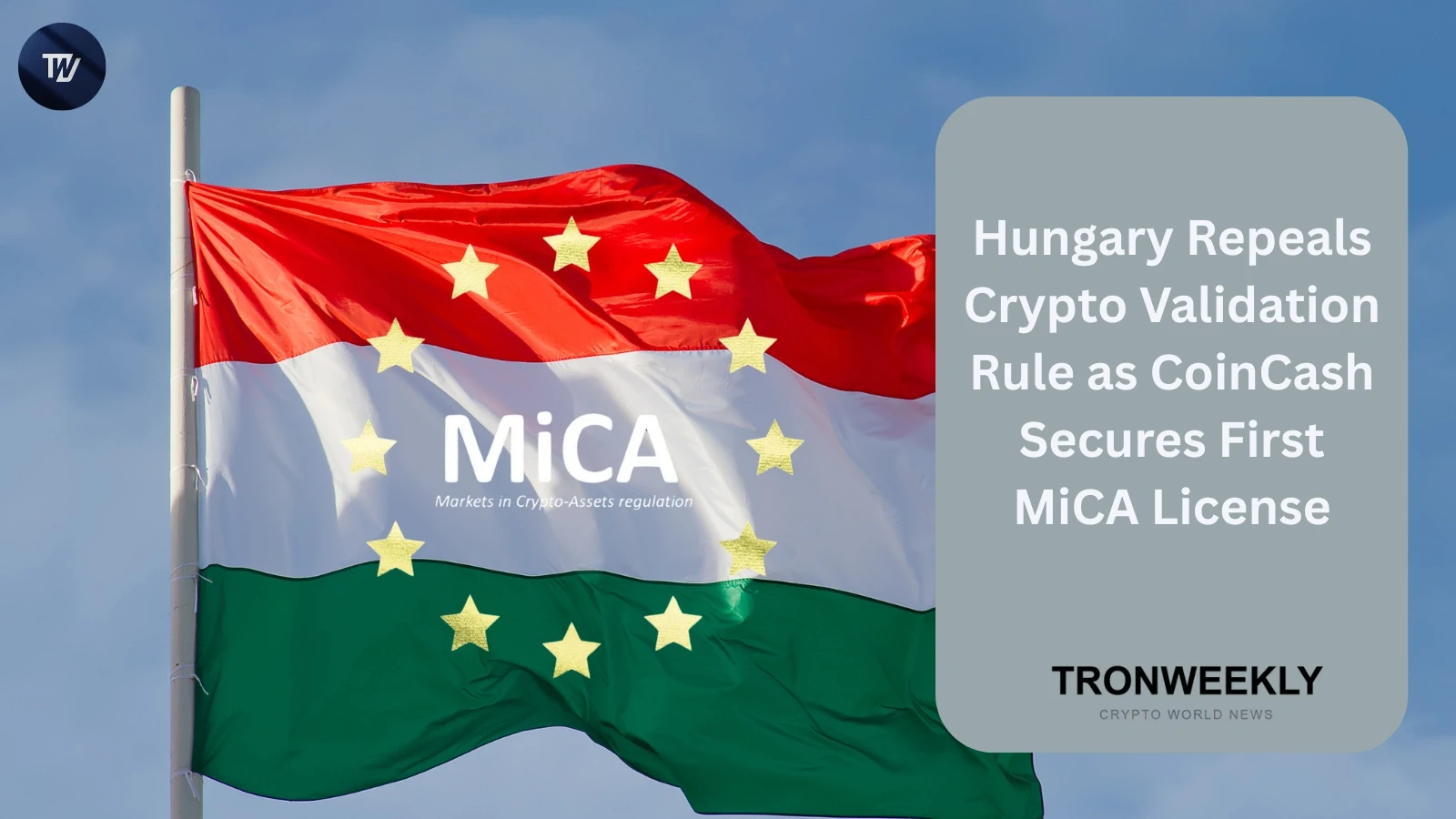 Венгрия отменяет правило проверки криптовалютных операций, а CoinCash получает первую лицензию MiCA