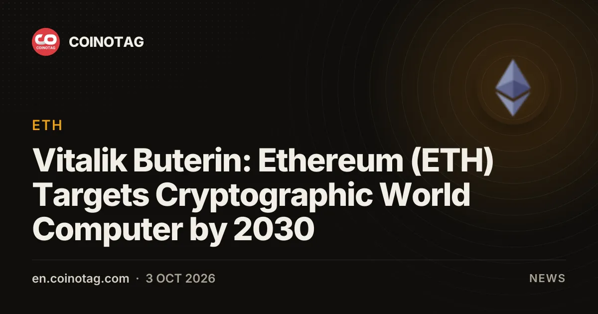 Vitalik Buterin setzt 2030 als Ziel für Ethereum (ETH) als „kryptografischen Weltcomputer“