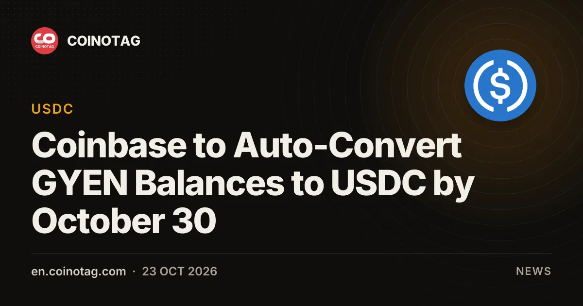 Coinbase 将于10月30日前把 GYEN 余额自动转换为 USDC