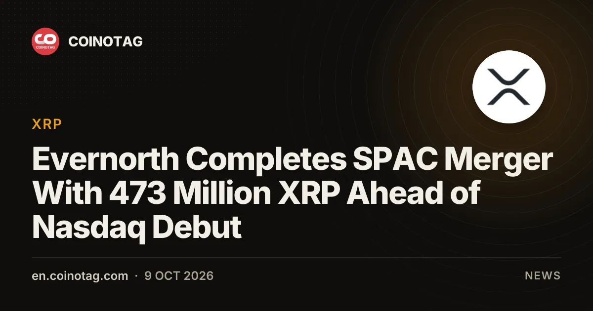 Evernorth completa fusión SPAC con 473 millones de XRP antes de su debut en Nasdaq
