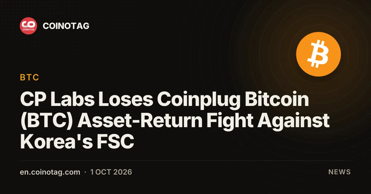 CP Labs проиграла спор о возврате активов Bitcoin (BTC) биржи CoinplugFinancial Services Commission Южной Кореи