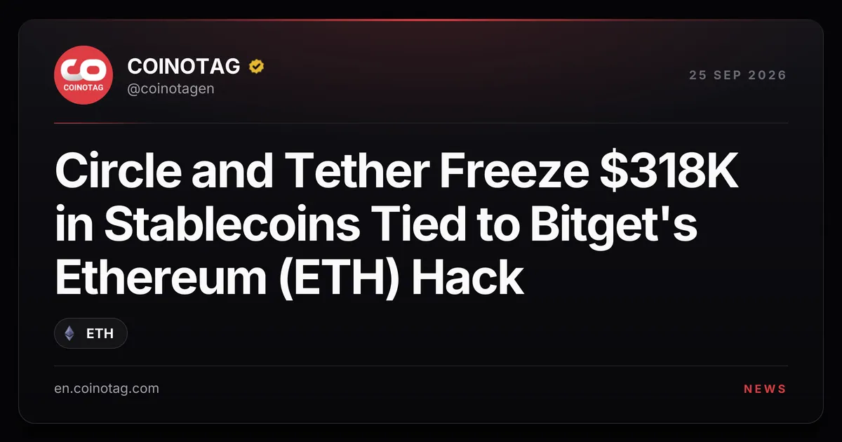 Circle and Tether Freeze $318K in Stablecoins Tied to Bitget's Ethereum Hack