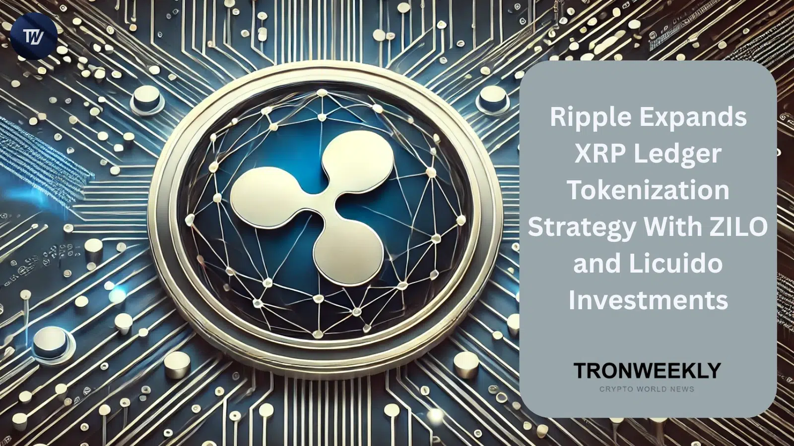 Ripple erweitert XRP Ledger Tokenisierungsstrategie mit strategischen Investitionen in ZILO und Licuido