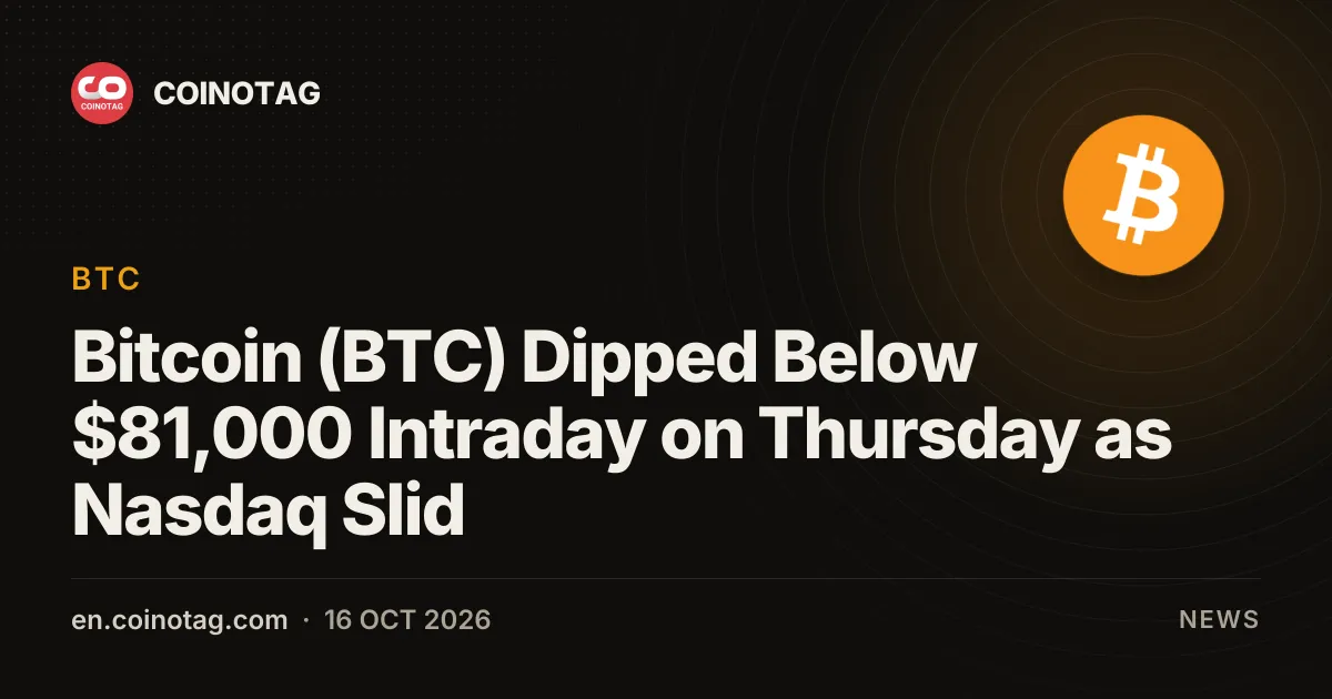 Bitcoin (BTC) Dipped Below $81,000 Intraday on Thursday as Nasdaq Slid Amid AI-Sector Concerns