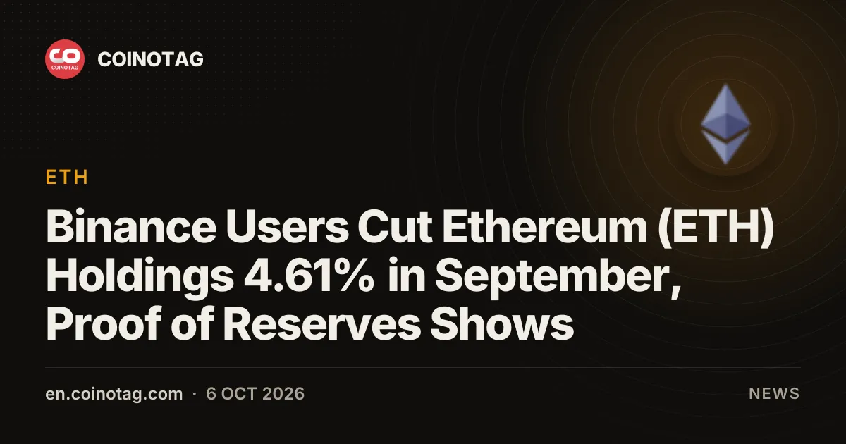 Usuarios de Binance recortaron sus tenencias de Ethereum (ETH) un 4,61% en septiembre, según muestra el reporte de prueba de reservas