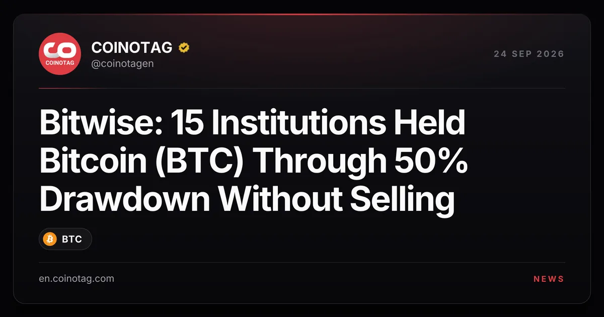 Bitwise: 15 Institutions Held Bitcoin Through 50% Drawdown Without Selling