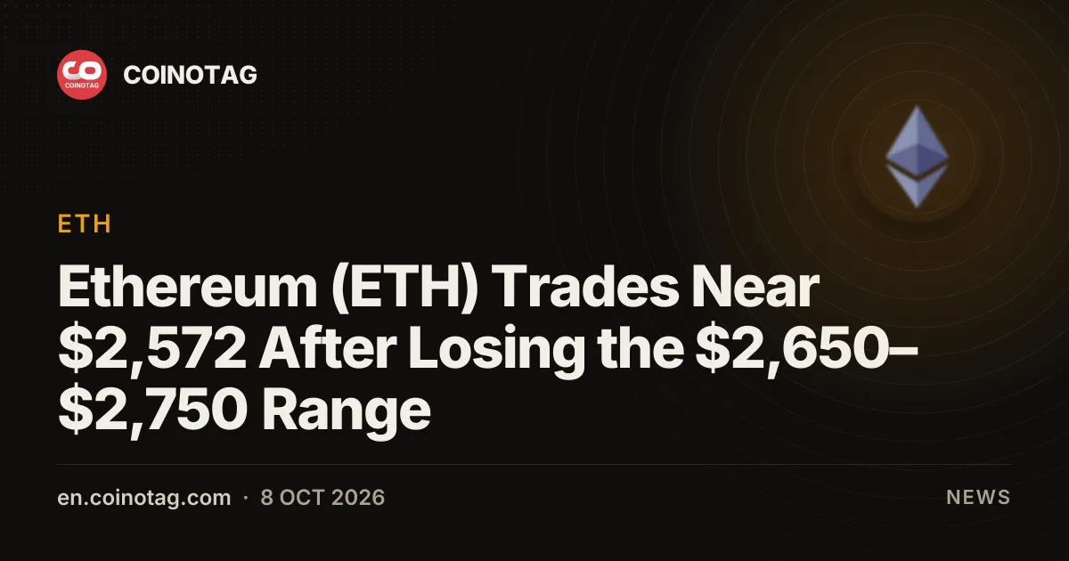 Ethereum (ETH) scambiato vicino a 2.572 $ dopo la perdita dell'area 2.650–2.750 $