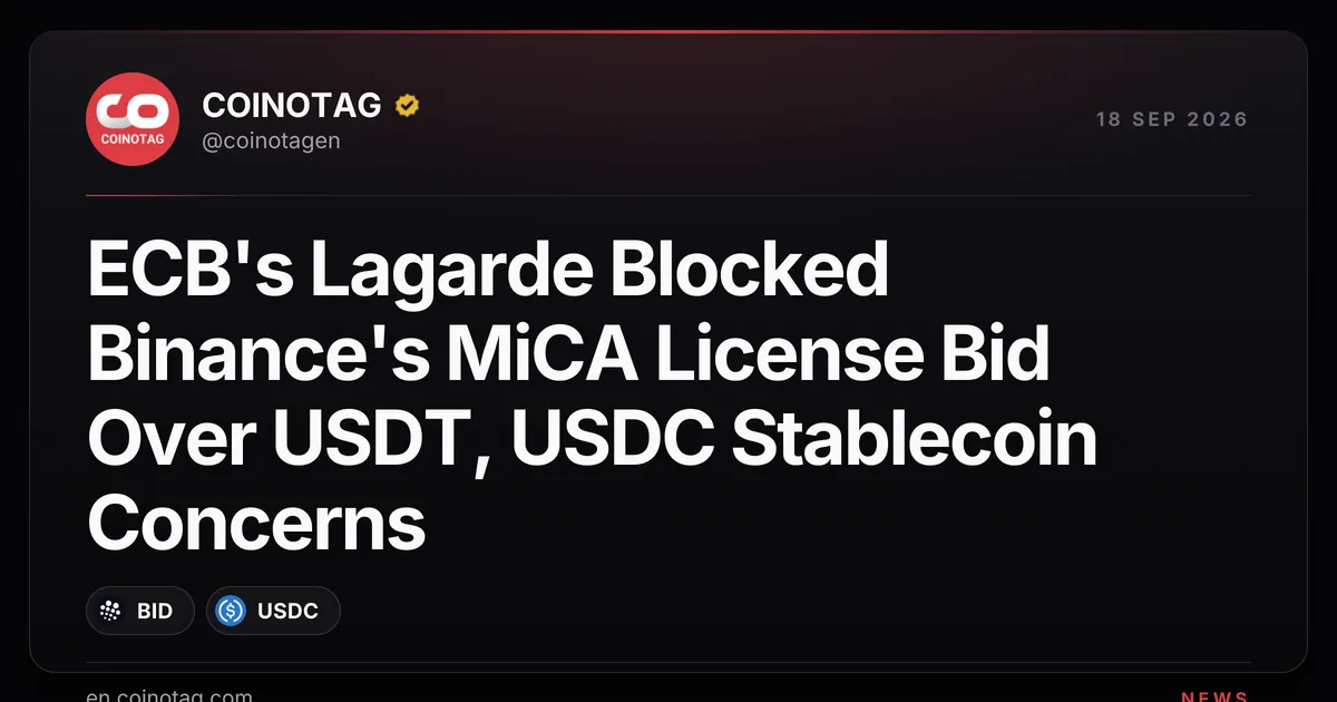 ECB-president Lagarde blokkeerde Binance's MiCA-licentieaanvraag vanwege zorgen over USDT- en USDC-stablecoins, meldt WSJ