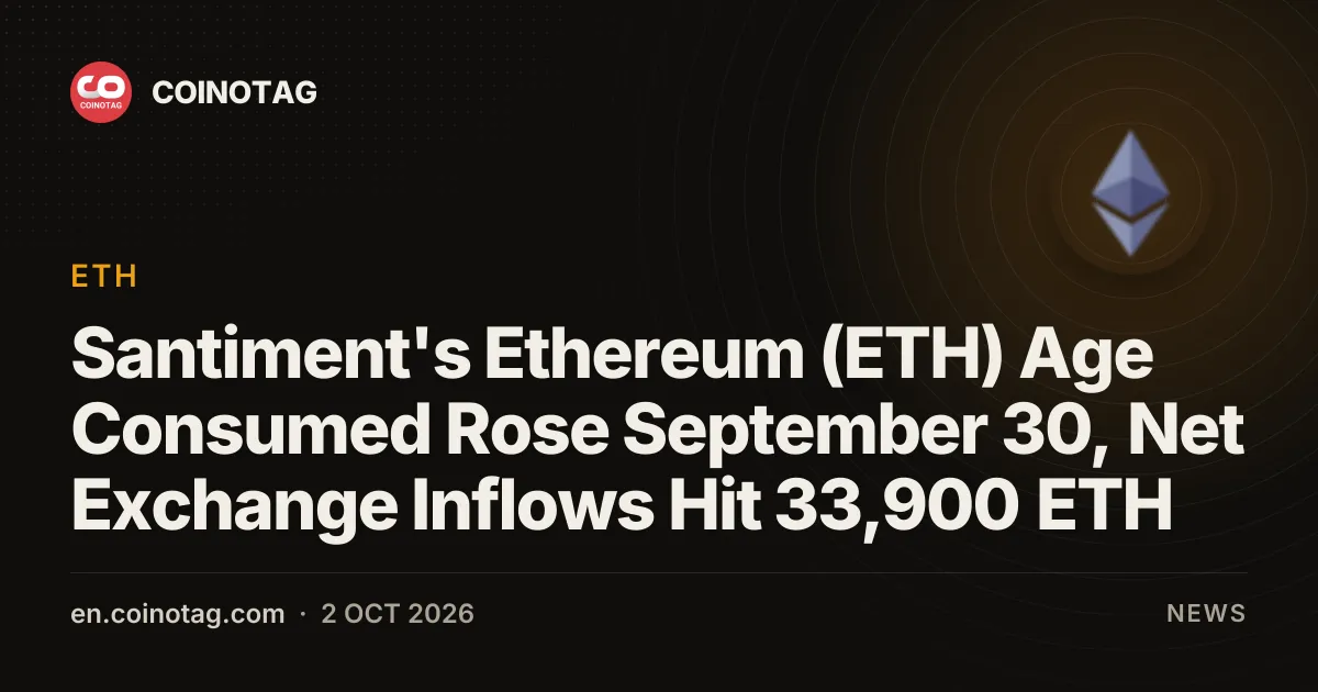 Santiment数据显示以太坊(ETH)Age Consumed指标9月30日上升，交易所净流入达33,900 ETH