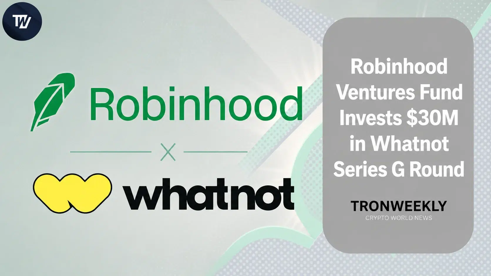 Robinhood Ventures Fund I、Whatnotの5億4,500万ドルSeries Gラウンドで3,000万ドルを投資