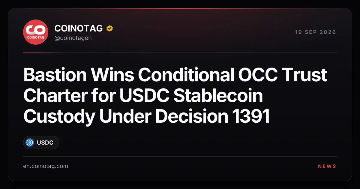 Bastion получила условный трастовый чартер OCC для кастодиального обслуживания стейблкоина USDC в рамках решения 1391