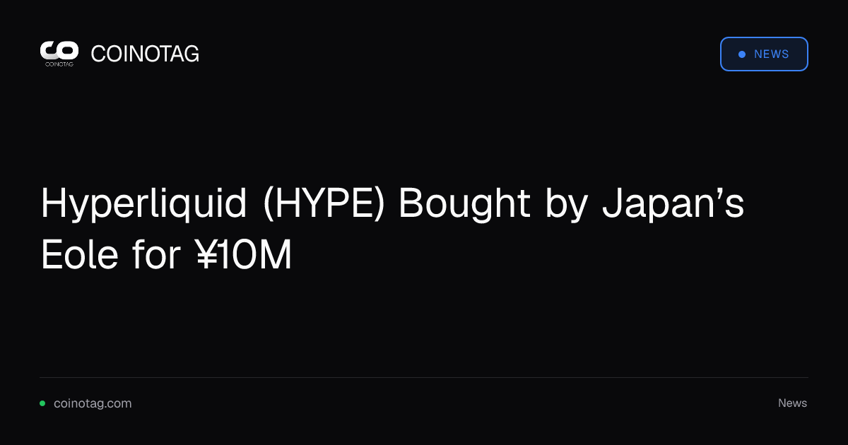 Japan’s Eole Buys Hyperliquid (HYPE) for ¥10.08 Million in First Treasury Purchase